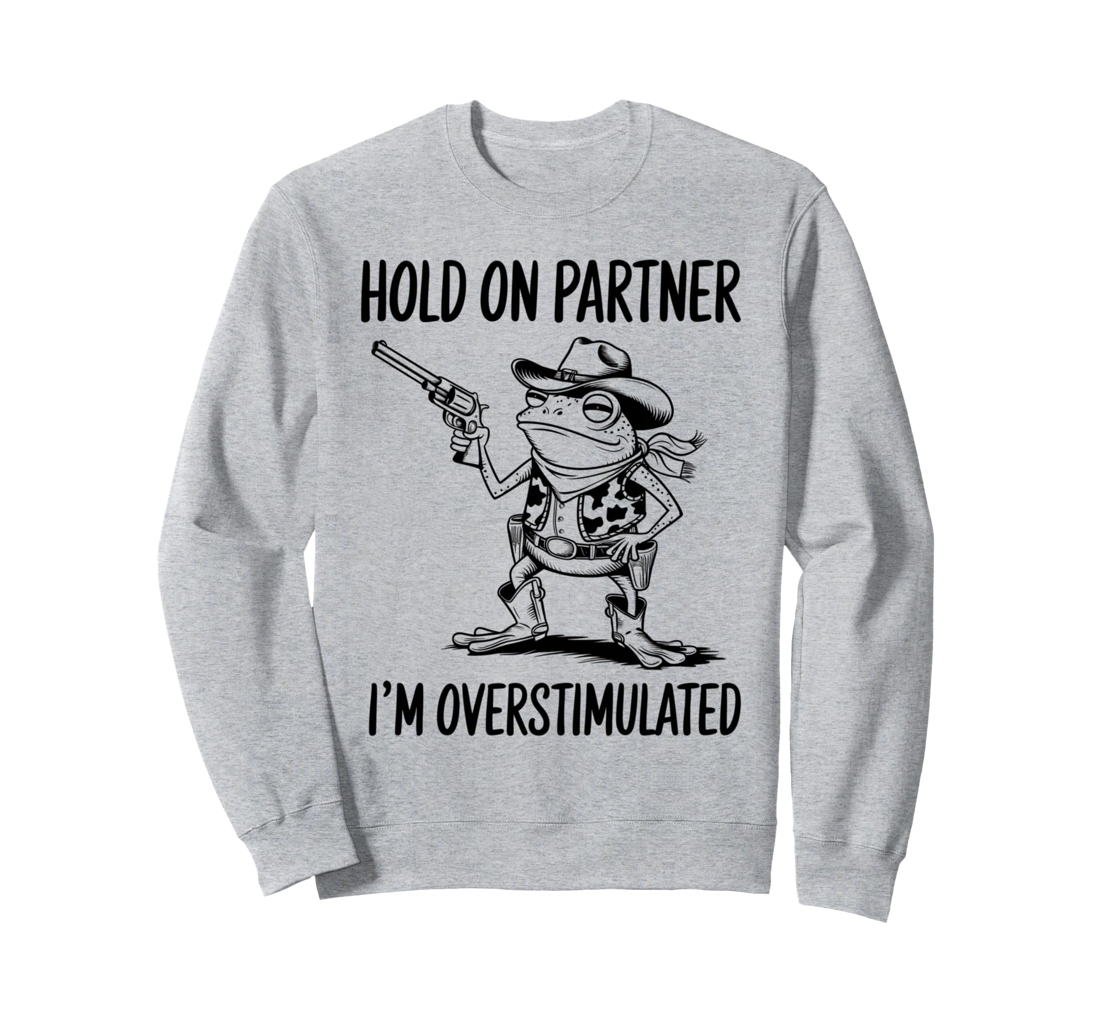 Funny Hold Partner Im Overstimulated Sweatshirt - Trendy Graphic Men Women - T-Shirt, Sweatshirt, Hoodie