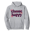 Choose Happy Positivity Joy Love Hoodie - Trendy Graphic Unisex - T-Shirt, Sweatshirt, Hoodie