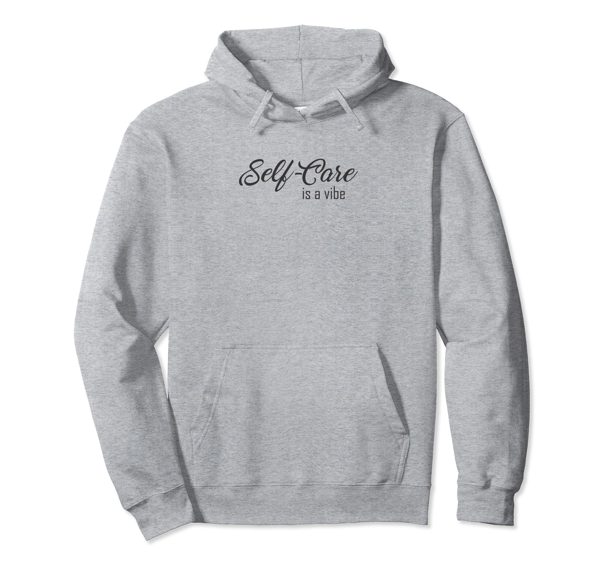 Self Care Is Vibe Empowerment Hoodie - Casual Everyday Wear for Adults - T-Shirt, Sweatshirt, Hoodie