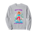 Self Care Is Not Selfish Mental Health Sweatshirt - Trendy Graphic Unisex - T-Shirt, Sweatshirt, Hoodie