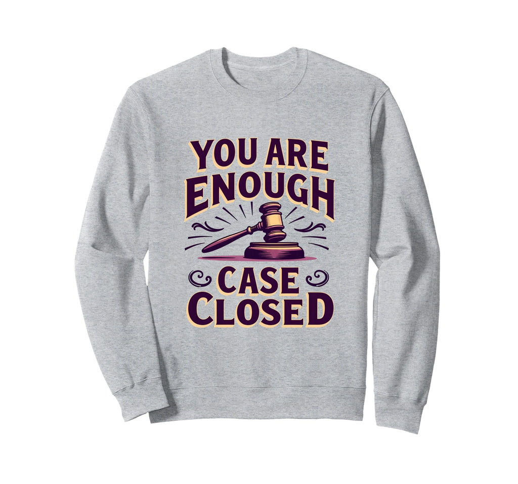 You Are Enough Case Closed Sweatshirt - Custom Art Print for Adults - T-Shirt, Sweatshirt, Hoodie