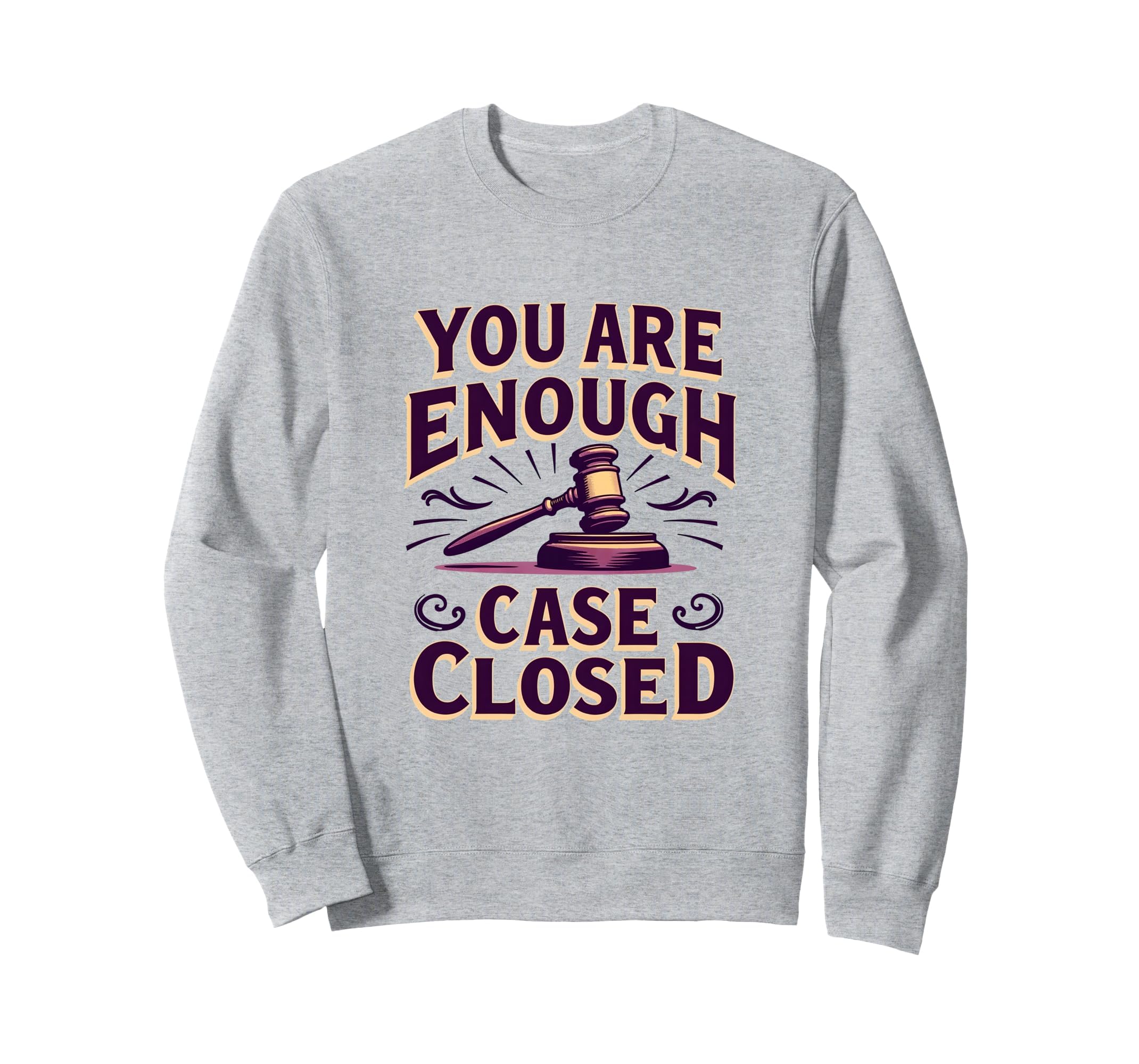 You Are Enough Case Closed Sweatshirt - Custom Art Print for Adults - T-Shirt, Sweatshirt, Hoodie