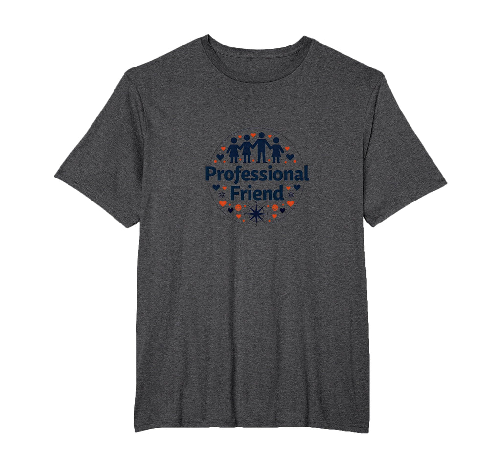 Professional Friend Emotional T-Shirt - Minimalist Print for Adults - T-Shirt, Sweatshirt, Hoodie