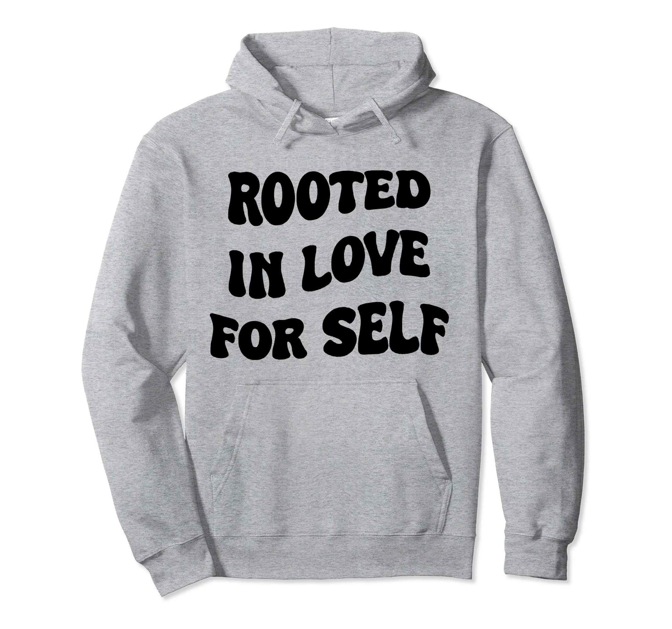 Rooted Love Self Hoodie - Casual Everyday Wear Unisex - T-Shirt, Sweatshirt, Hoodie