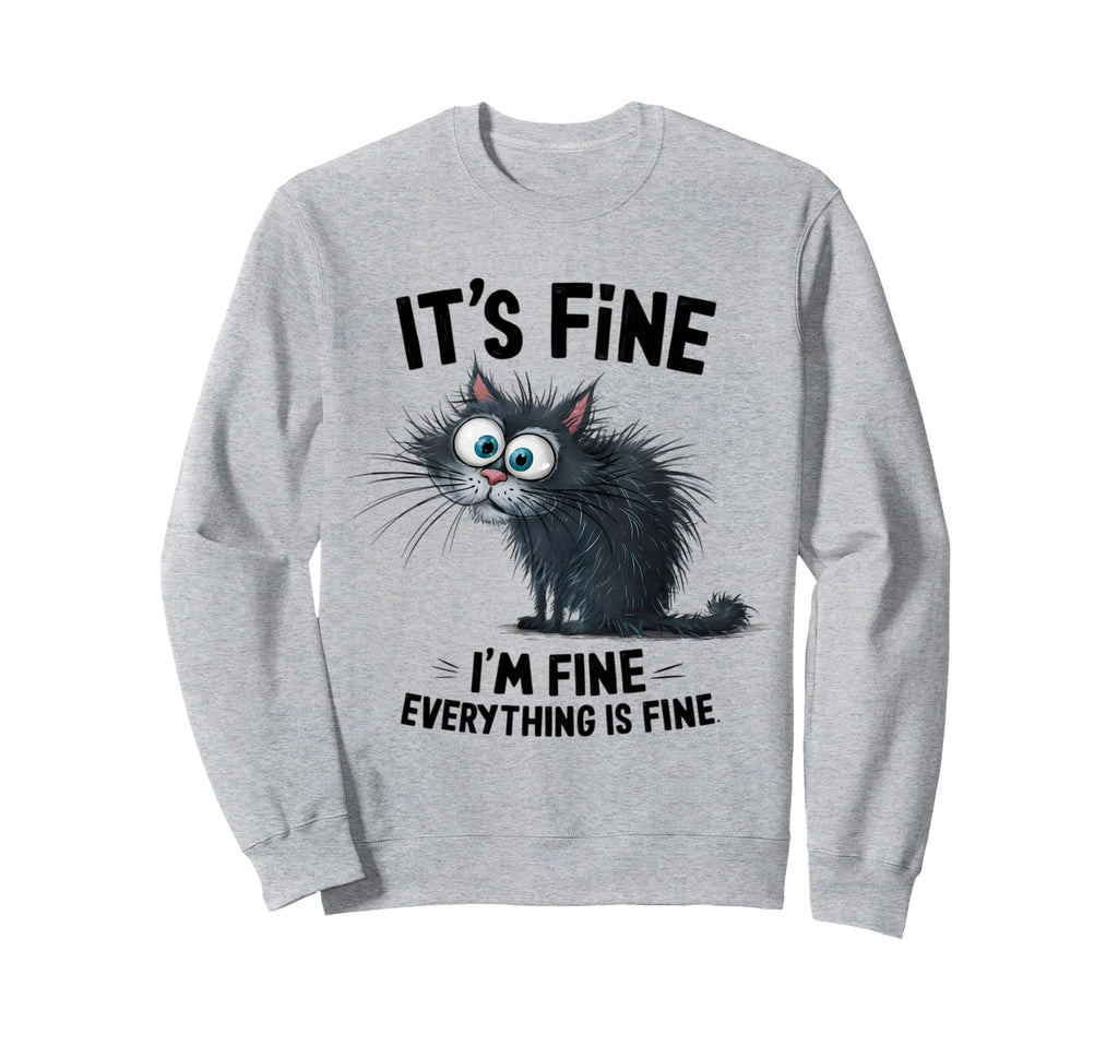 Funny Overstimulated Cat Im Fine Sweatshirt - Novelty Apparel for Adults - T-Shirt, Sweatshirt, Hoodie