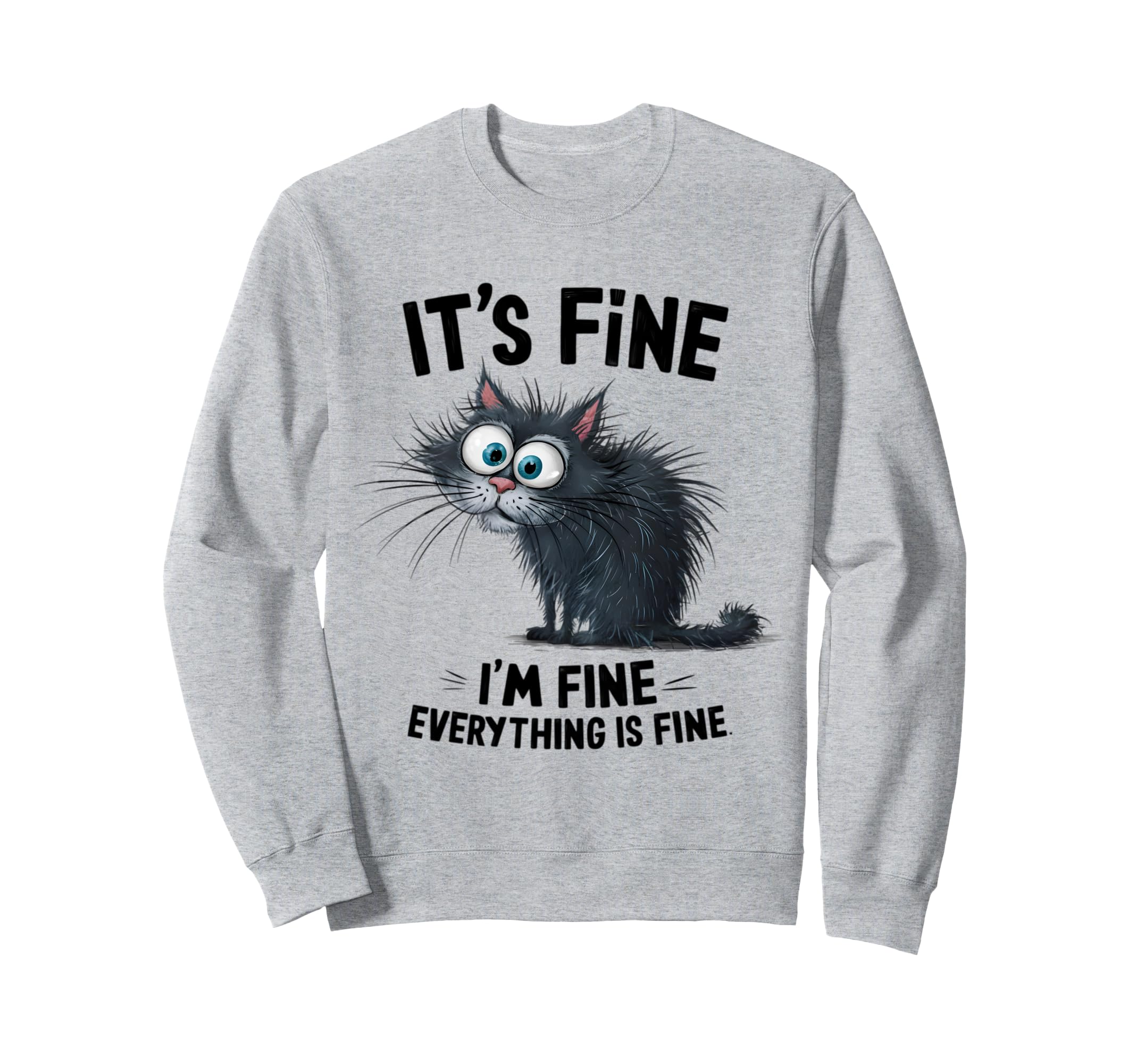 Funny Overstimulated Cat Im Fine Sweatshirt - Novelty Apparel for Adults - T-Shirt, Sweatshirt, Hoodie