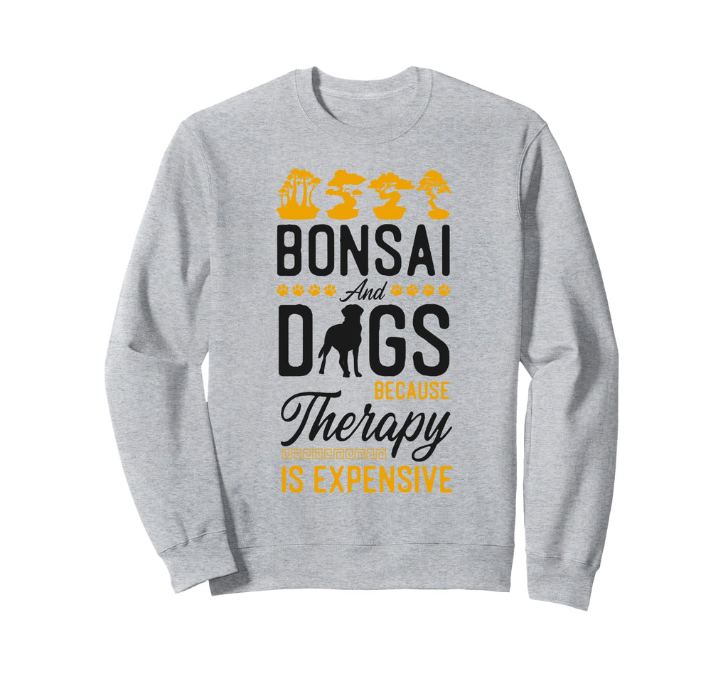 Bonsai Tree Dog Bonsai And Dogs Because Sweatshirt - Trendy Graphic Unisex - T-Shirt, Sweatshirt, Hoodie