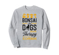 Bonsai Tree Dog Bonsai And Dogs Because Sweatshirt - Trendy Graphic Unisex - T-Shirt, Sweatshirt, Hoodie