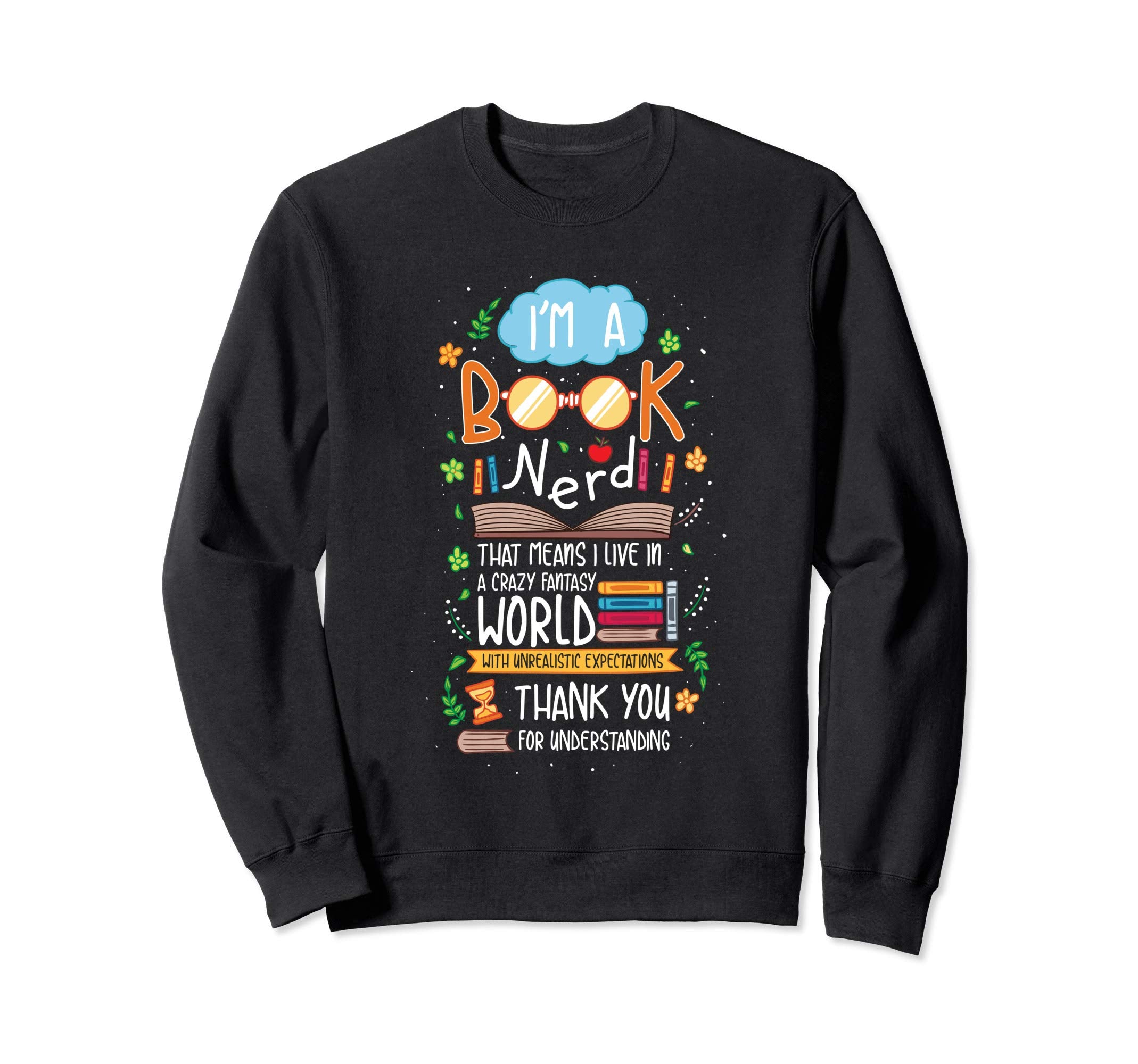 Im Book Nerd Book Lover Literature Sweatshirt - Custom Art Print Unisex - T-Shirt, Sweatshirt, Hoodie