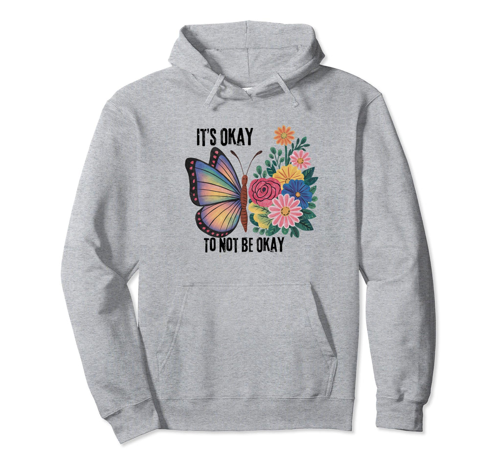 Its Okay To Not Be Okay Hoodie - Unique Graphic Unisex - T-Shirt, Sweatshirt, Hoodie