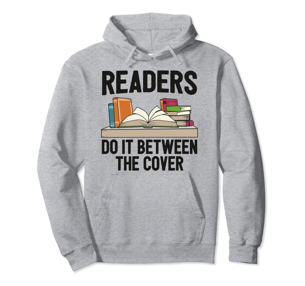 Readers Do It Between Covers Reading Nerd Hoodie - Trendy Graphic Unisex - T-Shirt, Sweatshirt, Hoodie