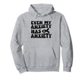Even My Anxiety Has Anxiety Funny Hoodie - Casual Everyday Wear for Adults - T-Shirt, Sweatshirt, Hoodie