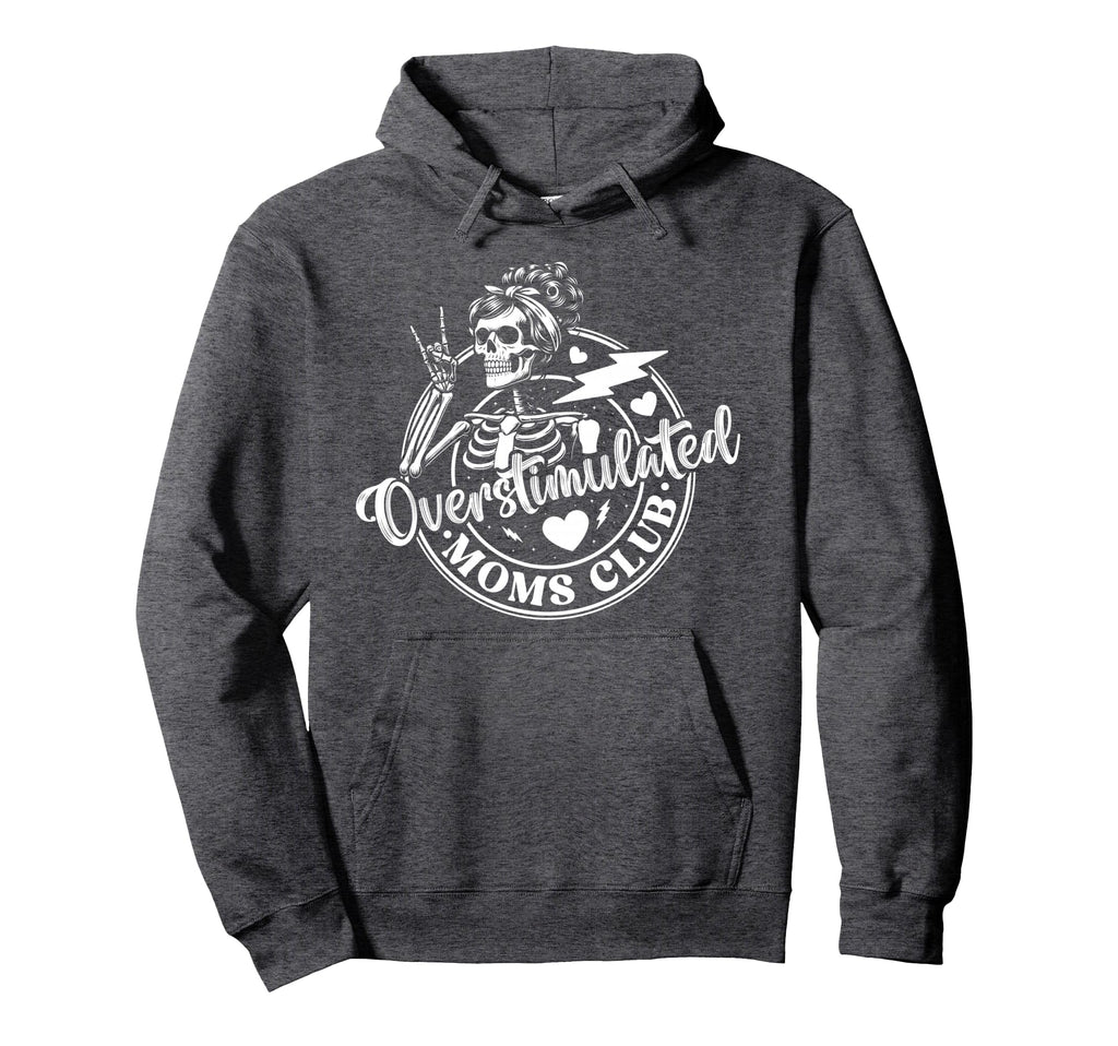 Overstimulated Moms Club Mothers Day Hoodie - Casual Everyday Wear Unisex - T-Shirt, Sweatshirt, Hoodie