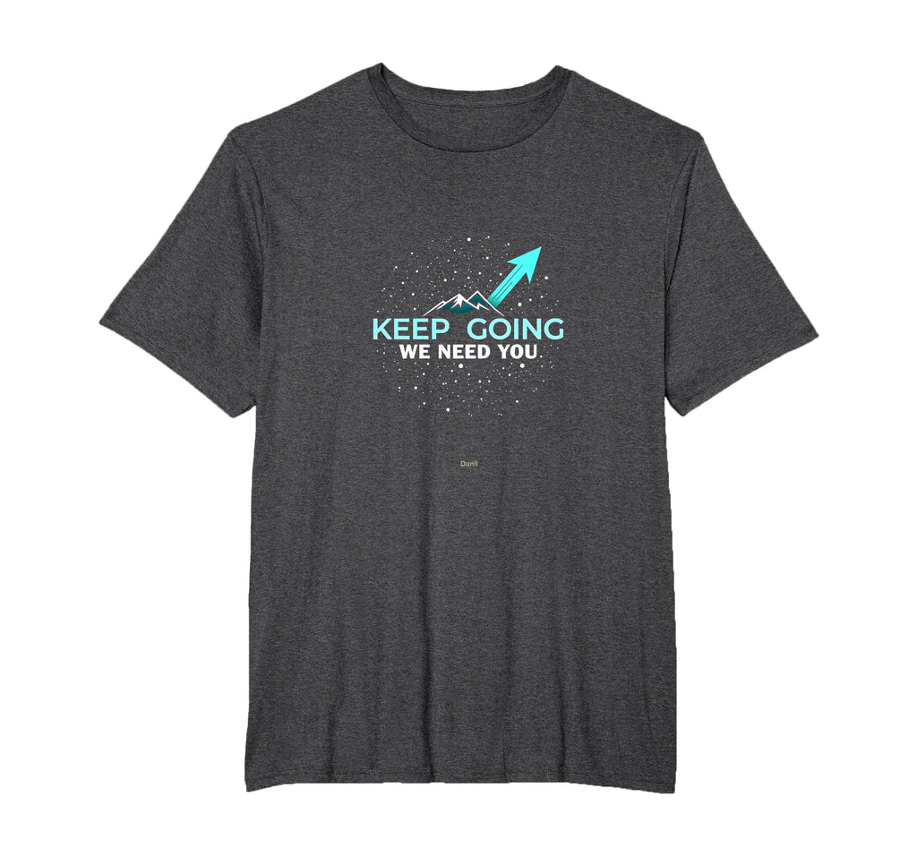 Tomorrow Needs You Keep Going T-Shirt - Fun Novelty Design for Adults - T-Shirt, Sweatshirt, Hoodie