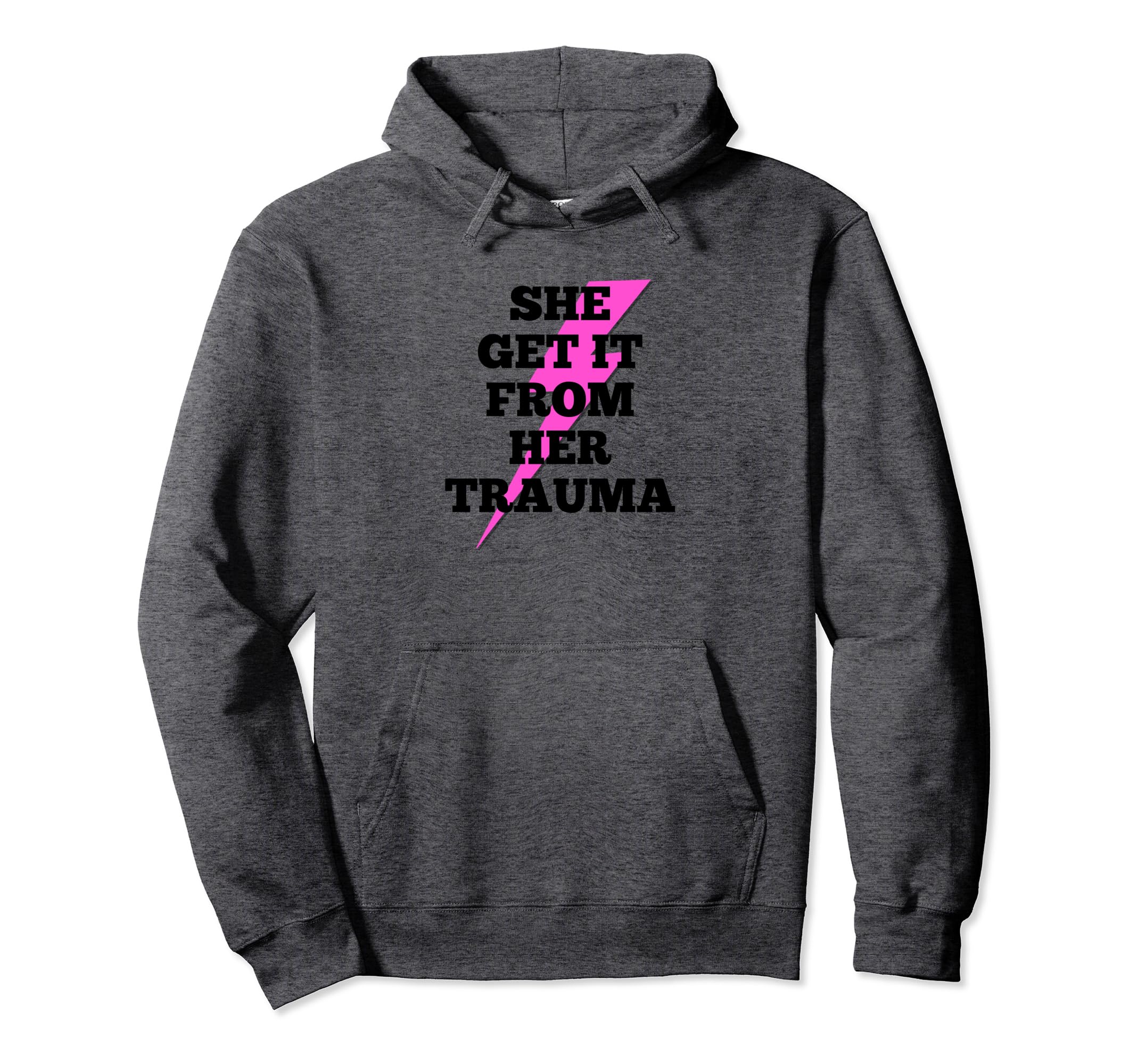 She Get It From Her Trauma Self Love Hoodie - Fun Novelty Design Men Women - T-Shirt, Sweatshirt, Hoodie