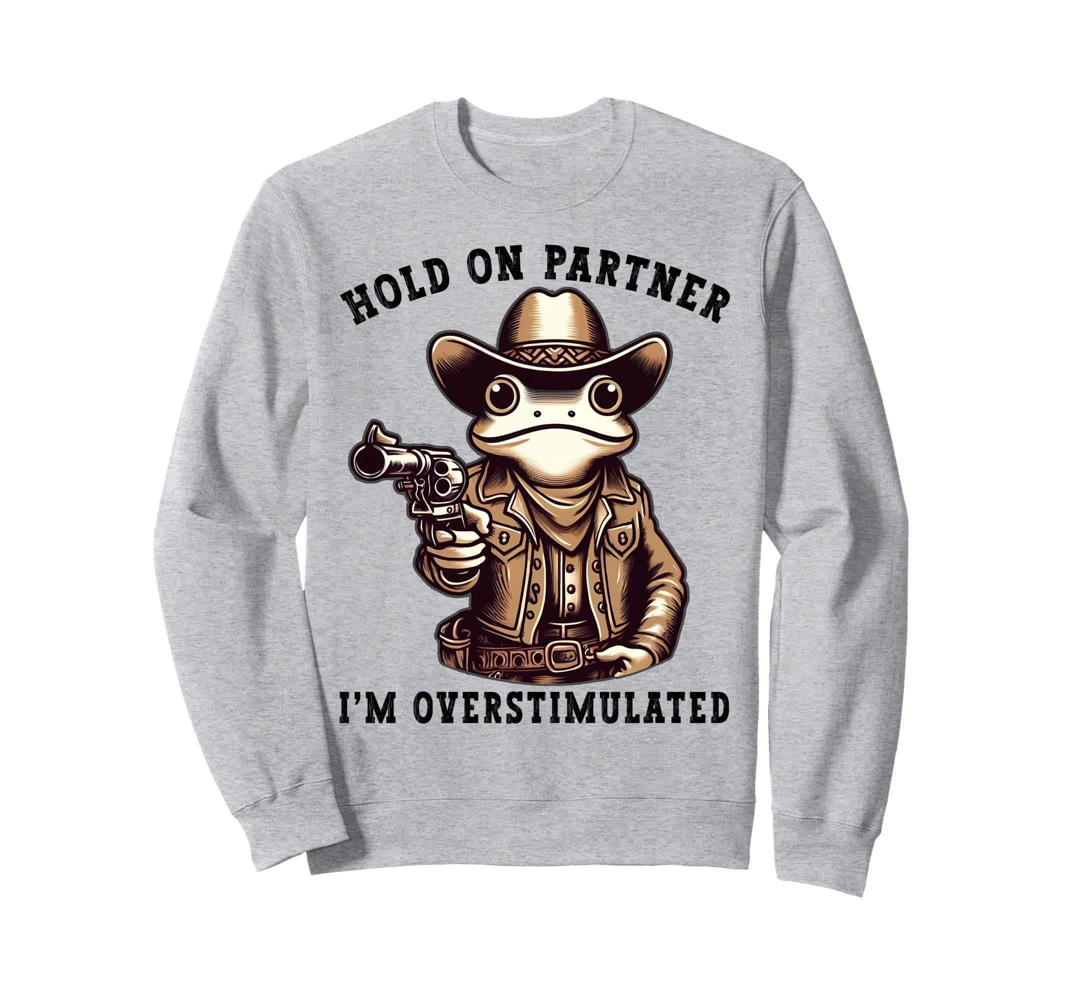 Hold Partner Im Overstimulated Funny Sweatshirt - Novelty Apparel Unisex - T-Shirt, Sweatshirt, Hoodie