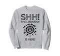 Librarian Is Here Library Book Sweatshirt - Novelty Apparel for Adults - T-Shirt, Sweatshirt, Hoodie