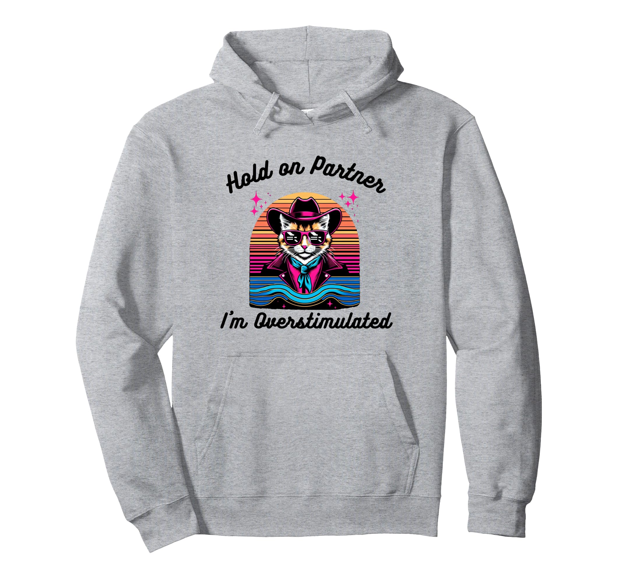 Funny Hold Partner Im Overstimulated Cat Hoodie - Trendy Graphic Men Women - T-Shirt, Sweatshirt, Hoodie
