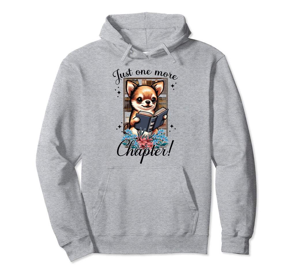 Just One More Chapter Chihuahua Dog Hoodie - Graphic Print Men Women - T-Shirt, Sweatshirt, Hoodie