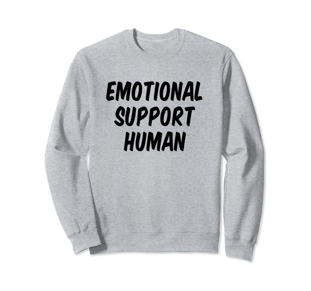 Emotional Support Human Sweatshirt - Unique Graphic Unisex - T-Shirt, Sweatshirt, Hoodie