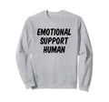 Emotional Support Human Sweatshirt - Unique Graphic Unisex - T-Shirt, Sweatshirt, Hoodie