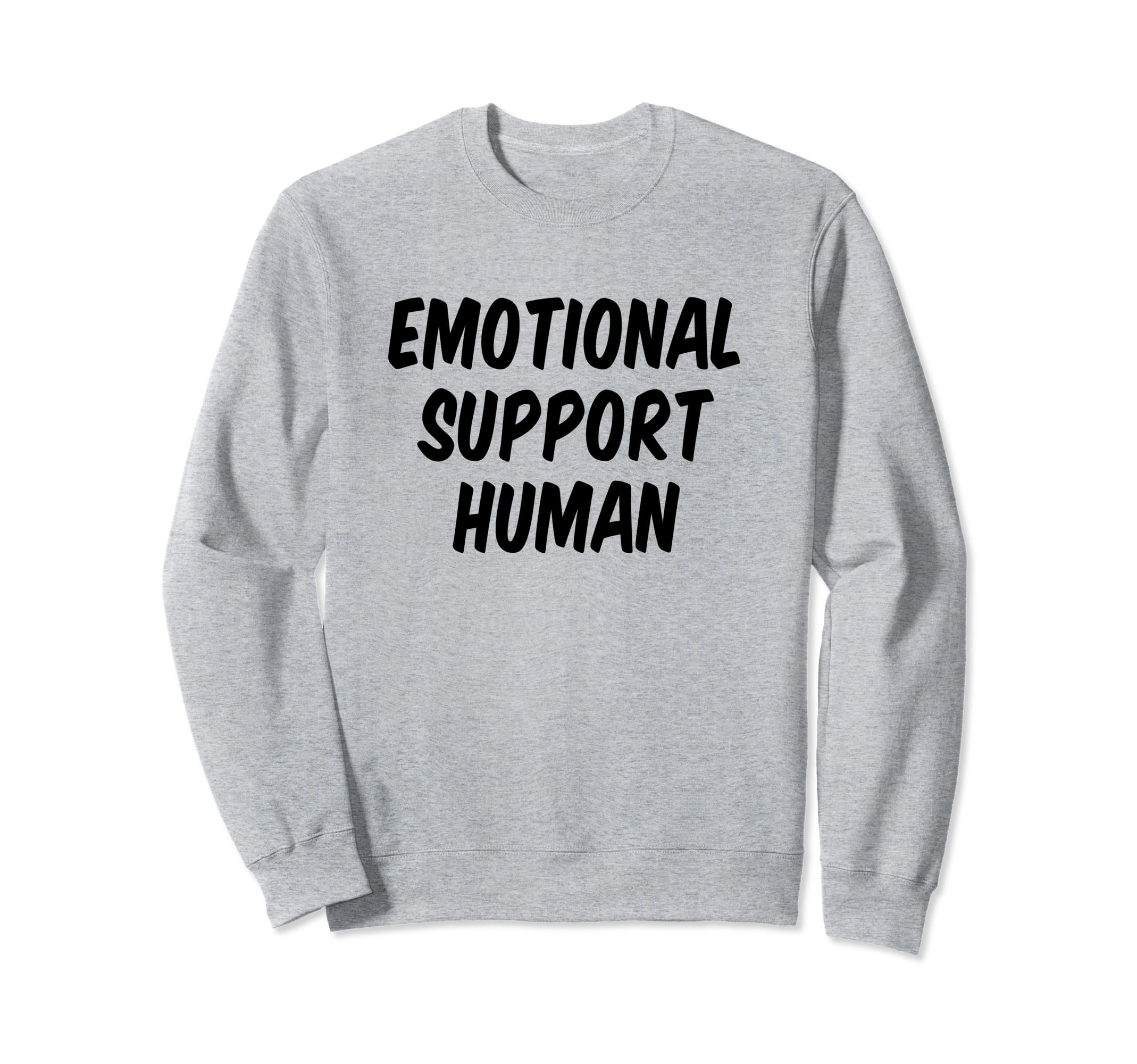 Emotional Support Human Sweatshirt - Unique Graphic Unisex - T-Shirt, Sweatshirt, Hoodie