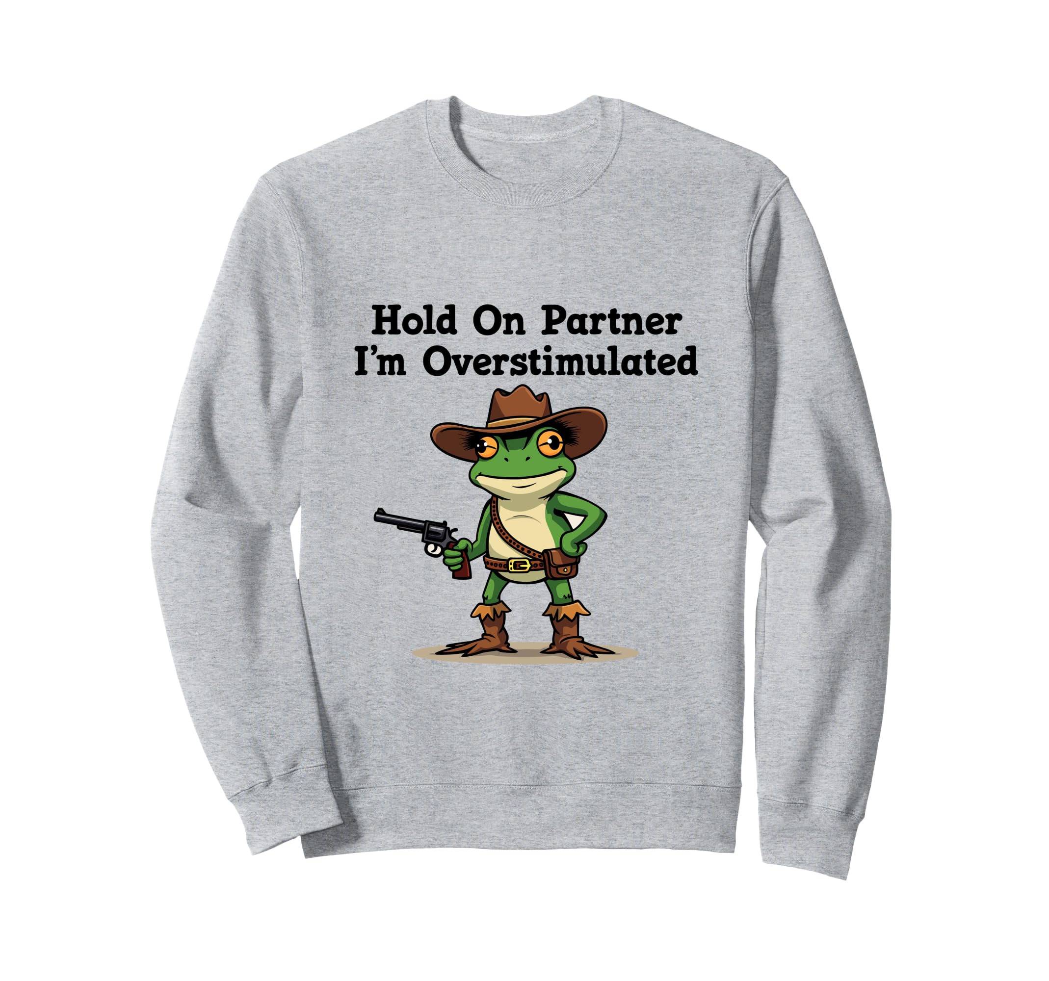 Hold Partner Im Overstimulated Sweatshirt - Streetwear Style Men Women - T-Shirt, Sweatshirt, Hoodie