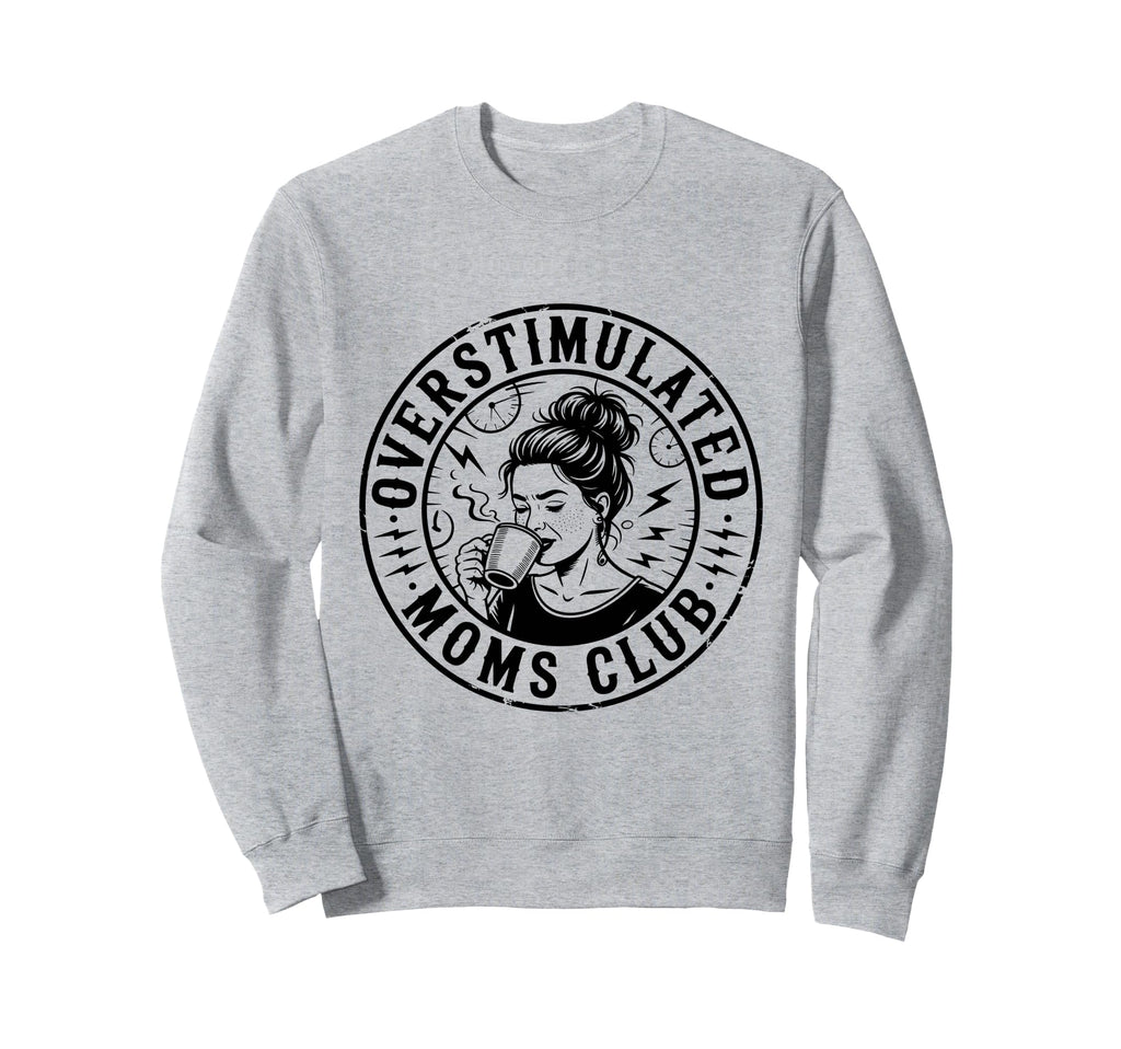 Overstimulated Moms Club Mothers Day Sweatshirt - Minimalist Print Unisex - T-Shirt, Sweatshirt, Hoodie