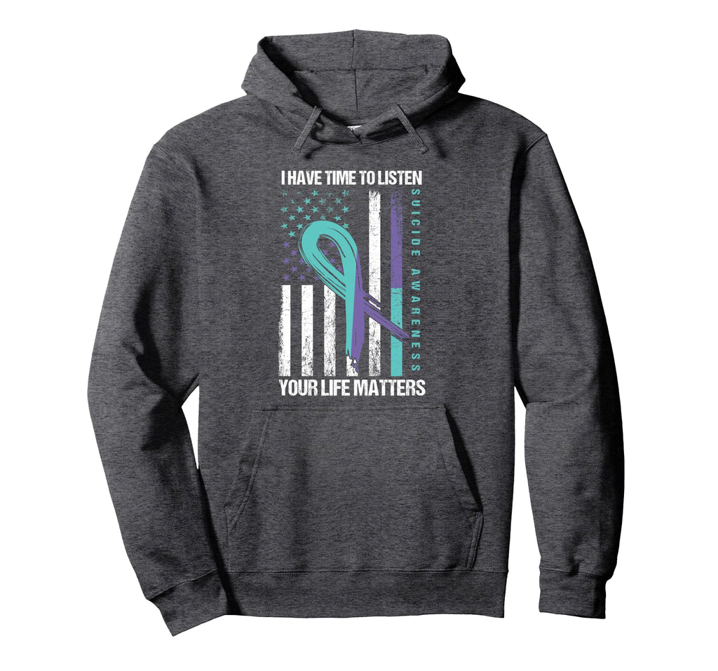 I Have Time To Listen Life Matters Suicide Hoodie - Novelty Apparel Unisex - T-Shirt, Sweatshirt, Hoodie