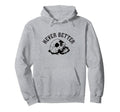 Never Better Skeleton Funny Hoodie - Minimalist Print for Adults - T-Shirt, Sweatshirt, Hoodie