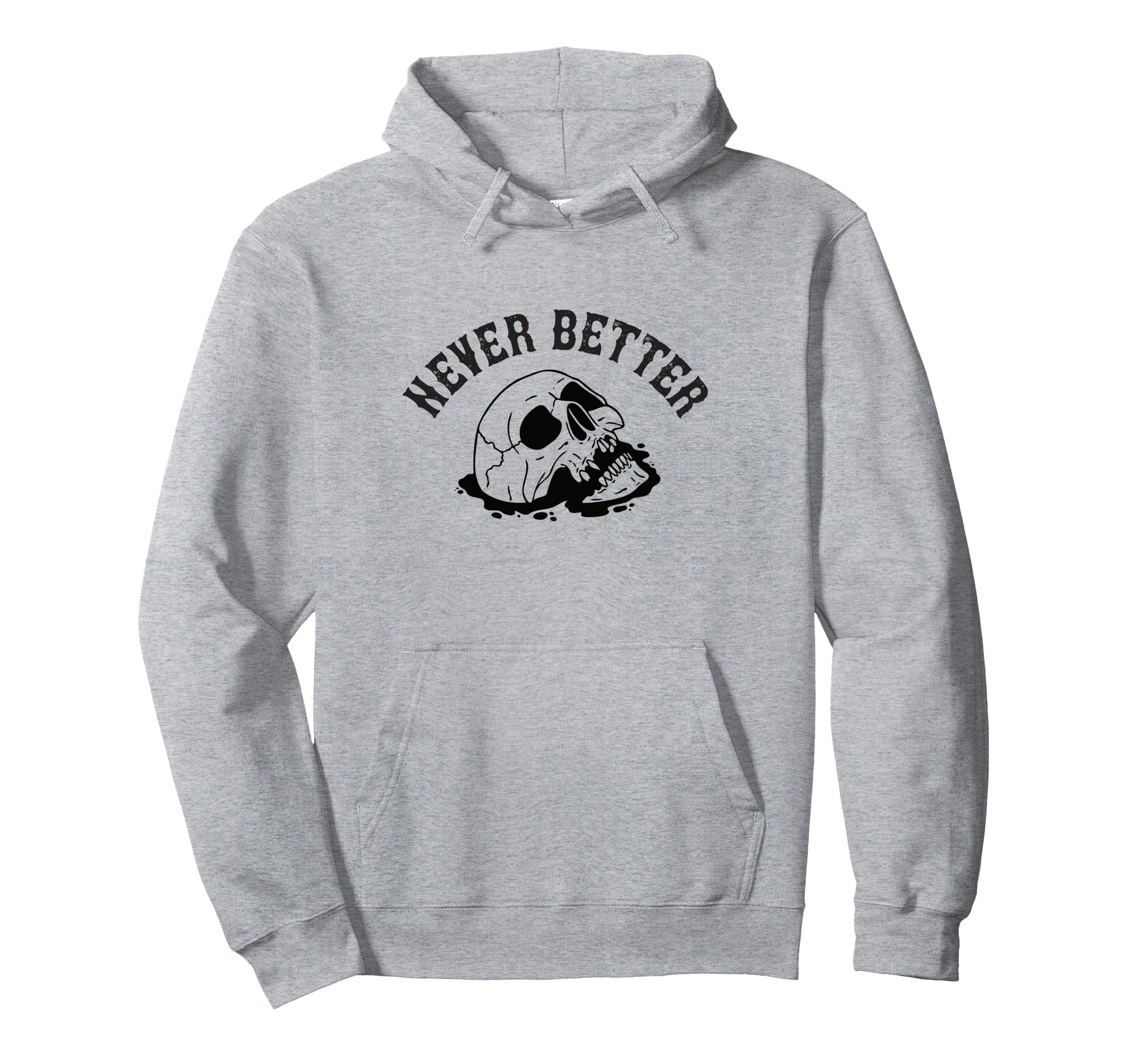 Never Better Skeleton Funny Hoodie - Minimalist Print for Adults - T-Shirt, Sweatshirt, Hoodie