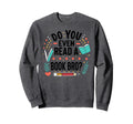 Do You Even Read Book Bro Funny Sweatshirt - Graphic Print for Adults - T-Shirt, Sweatshirt, Hoodie
