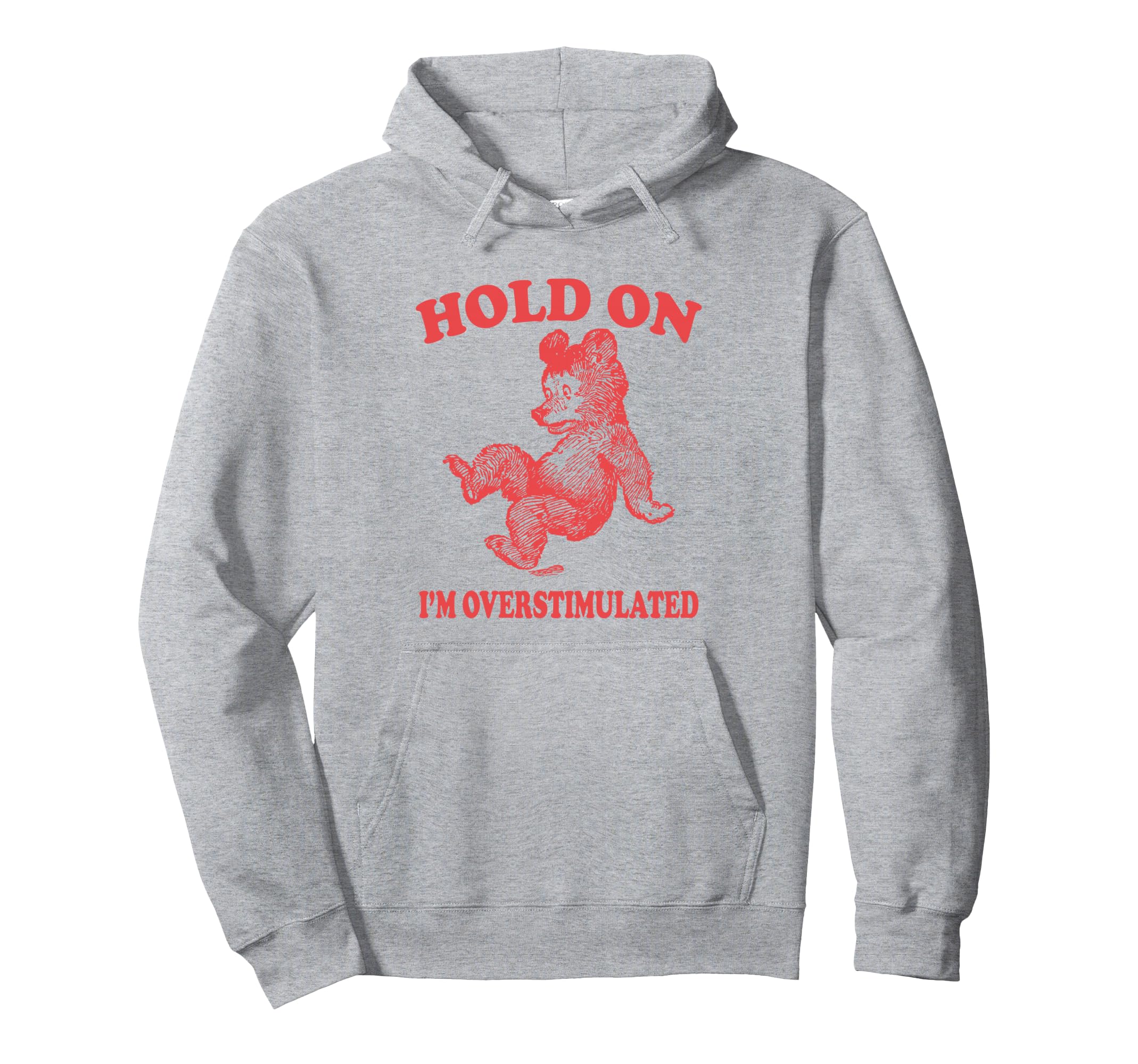 Hold Im Overstimulated Funny Meme Hoodie - Graphic Print Unisex - T-Shirt, Sweatshirt, Hoodie