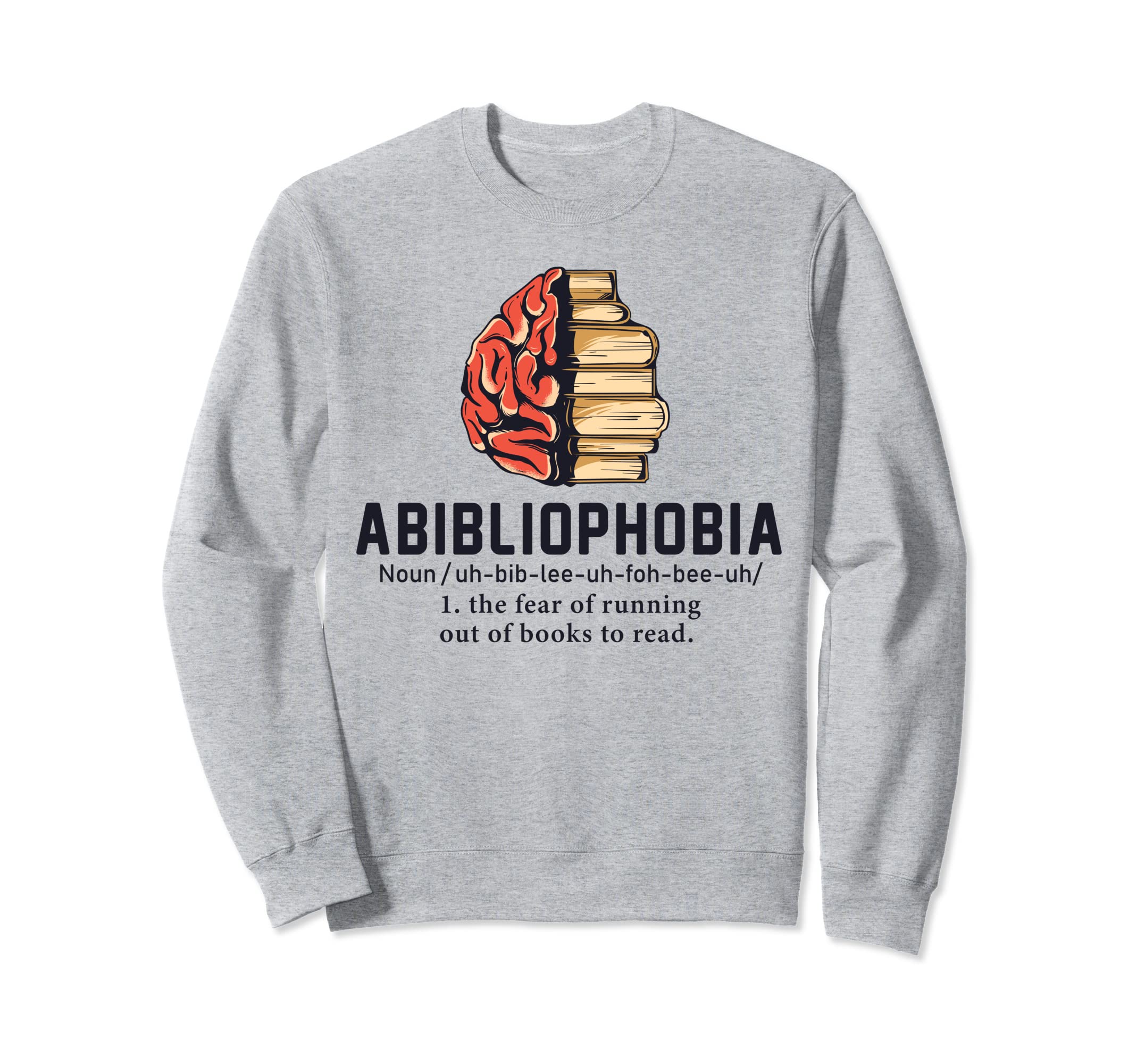 Abibliophobia Definition Funny Sweatshirt - Custom Art Print Men Women - T-Shirt, Sweatshirt, Hoodie