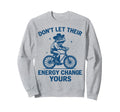 Dont Let Their Energy Change Yours Sweatshirt - Streetwear Style for Adults - T-Shirt, Sweatshirt, Hoodie