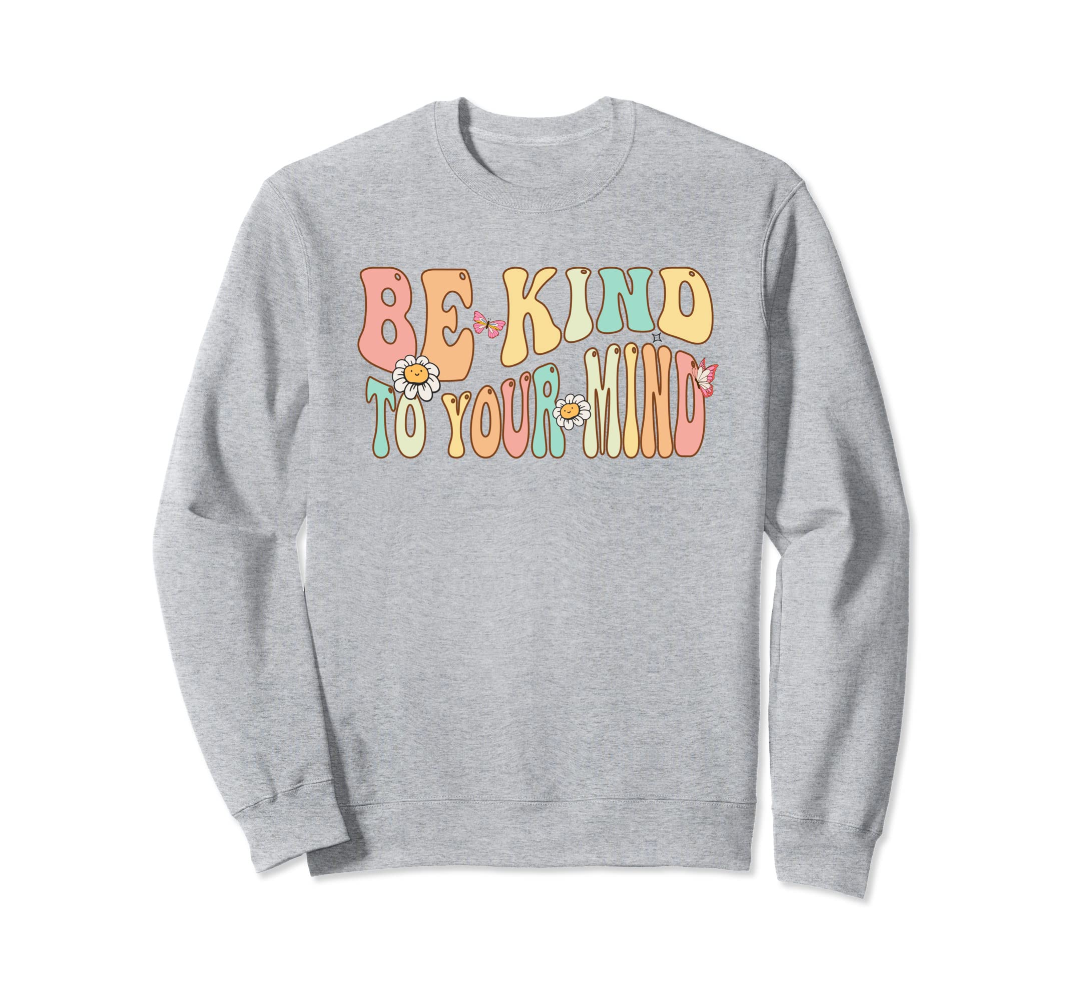 Be Kind To Your Mind Mental Sweatshirt - Aesthetic Graphic for Adults - T-Shirt, Sweatshirt, Hoodie