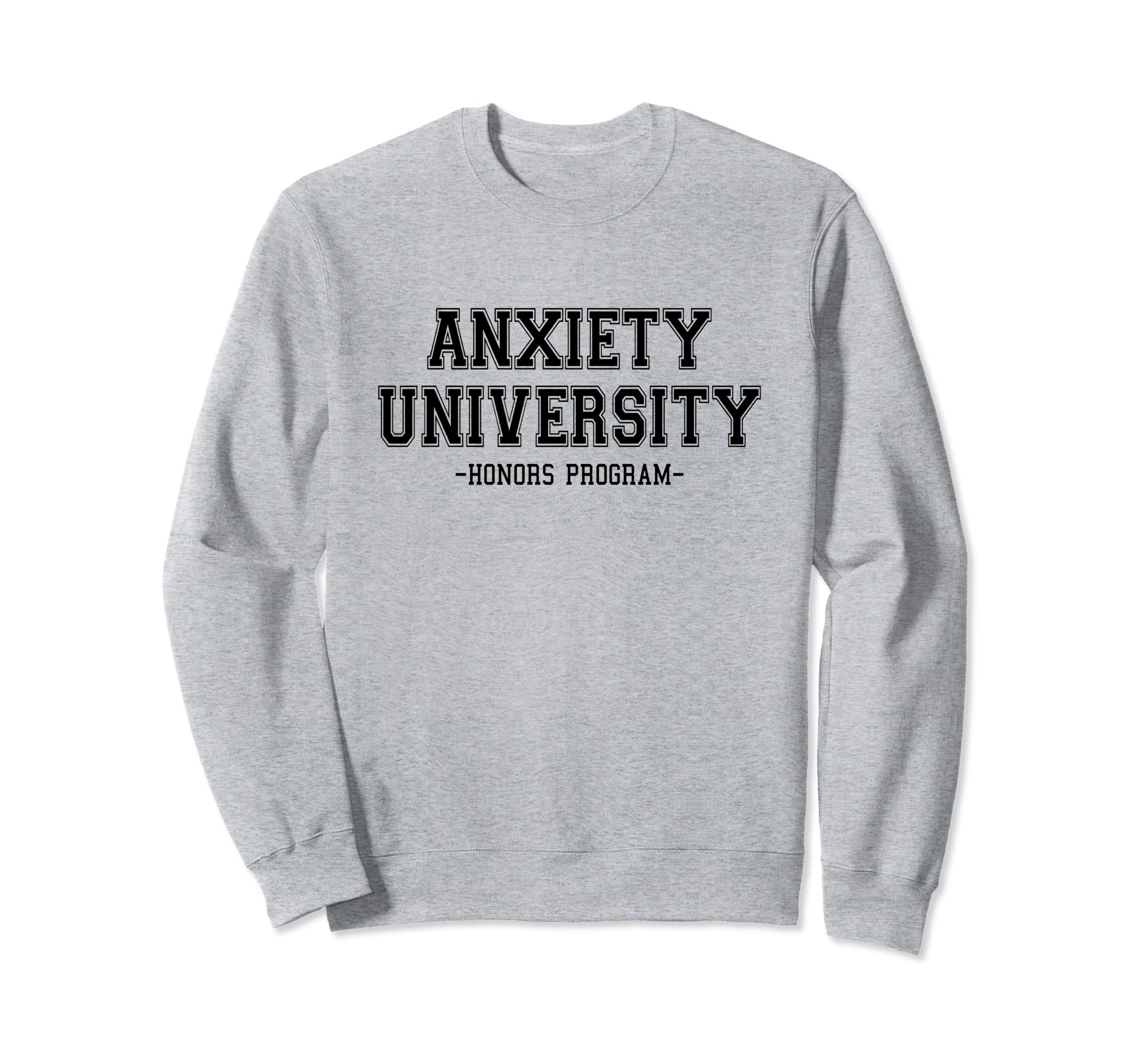 Anxiety University Honors Program Sweatshirt - Unique Graphic Unisex - T-Shirt, Sweatshirt, Hoodie