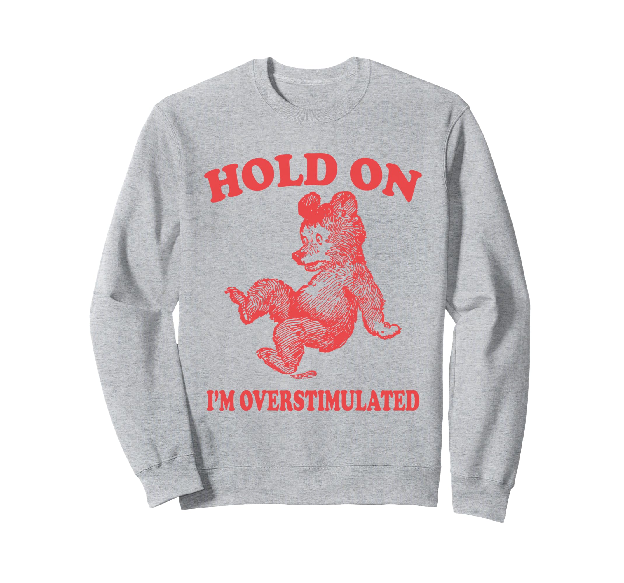 Hold Im Overstimulated Funny Meme Sweatshirt - Graphic Print for Adults - T-Shirt, Sweatshirt, Hoodie