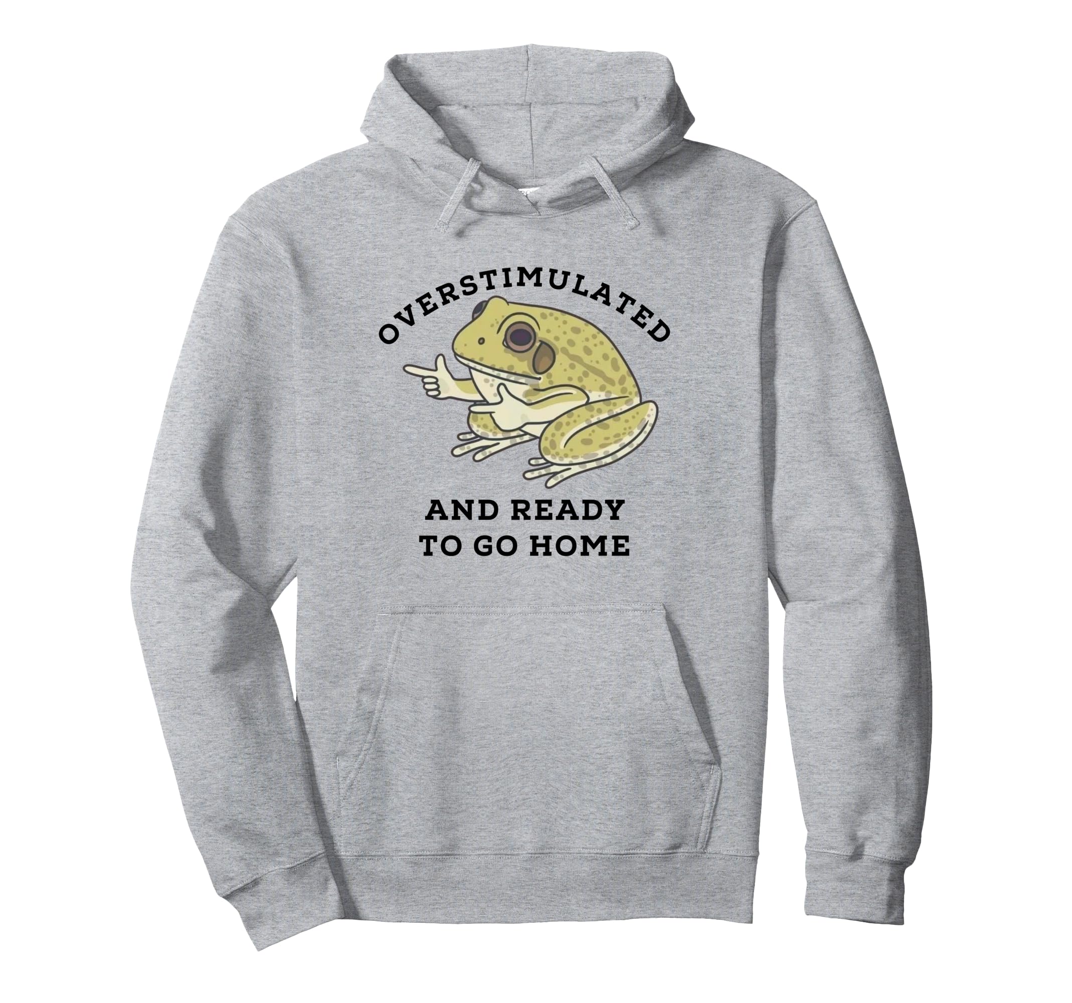 Overstimulated And Ready To Go Home Hoodie - Novelty Apparel Men Women - T-Shirt, Sweatshirt, Hoodie