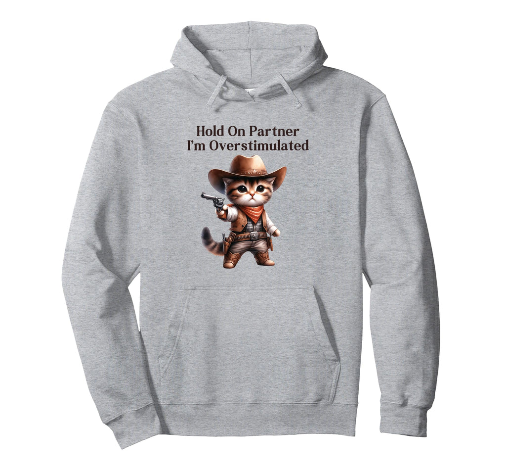 Hold Partner Im Overstimulated Funny Hoodie - Trendy Graphic Men Women - T-Shirt, Sweatshirt, Hoodie