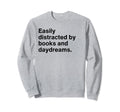 Easily Distracted Books And Daydreams Sweatshirt - Graphic Print Unisex - T-Shirt, Sweatshirt, Hoodie