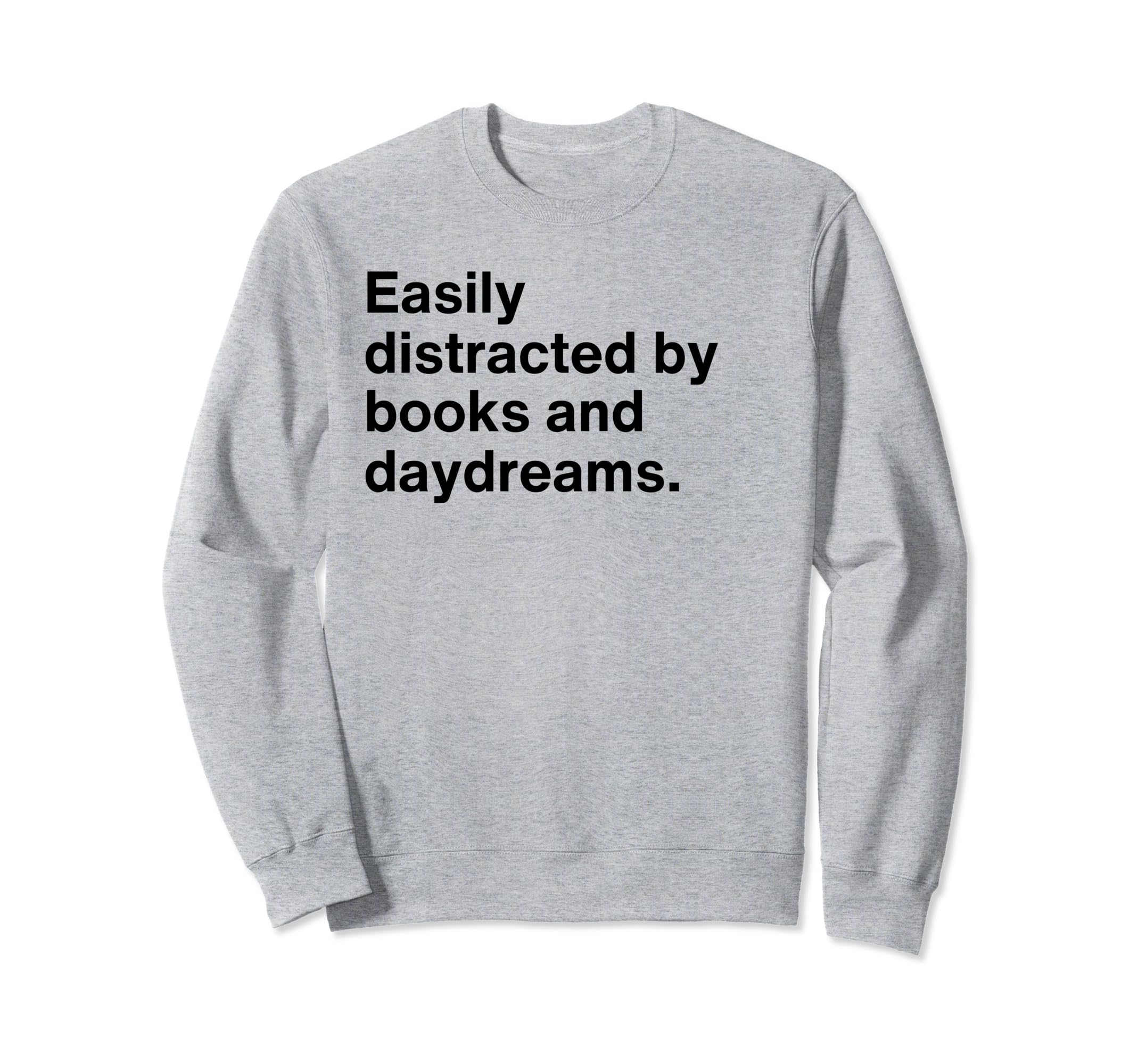 Easily Distracted Books And Daydreams Sweatshirt - Graphic Print Unisex - T-Shirt, Sweatshirt, Hoodie