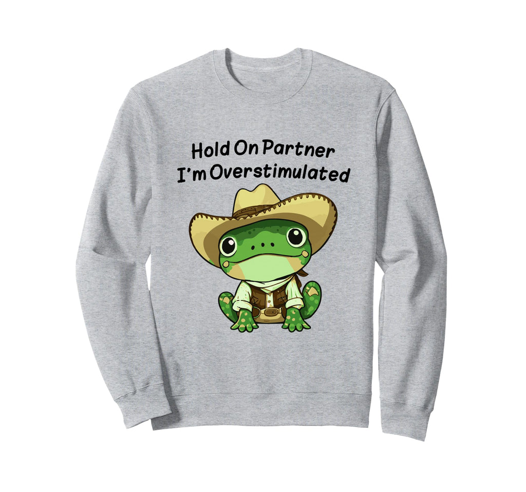 Hold Partner Im Overstimulated Sweatshirt - Fun Novelty Design for Adults - T-Shirt, Sweatshirt, Hoodie
