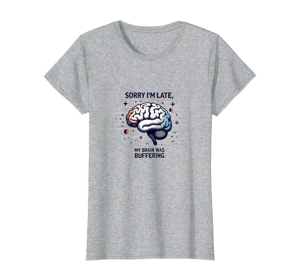Sorry Im Late My Brain Was Buffering T-Shirt - Streetwear Style Men Women - T-Shirt, Sweatshirt, Hoodie