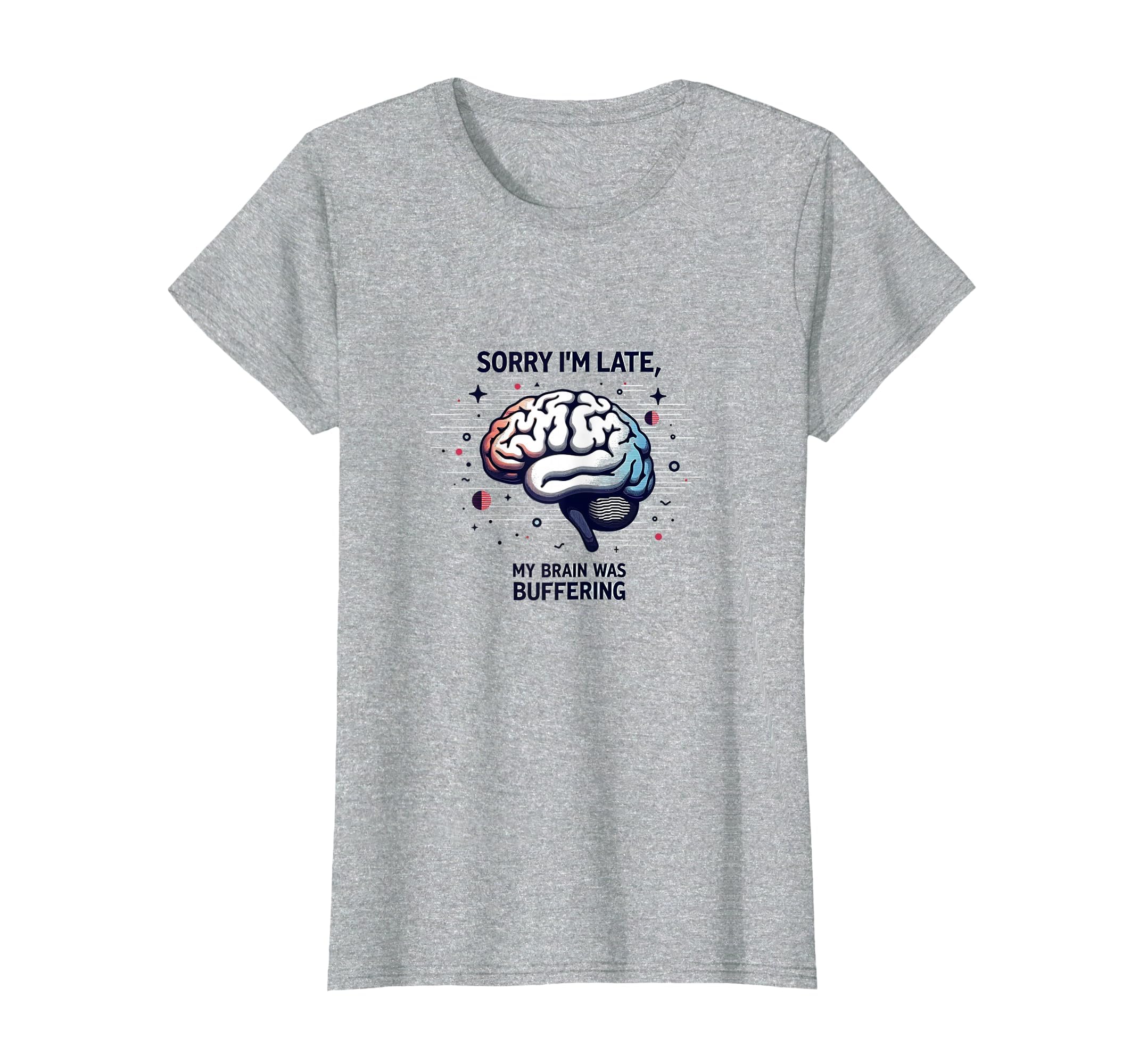 Sorry Im Late My Brain Was Buffering T-Shirt - Streetwear Style Men Women - T-Shirt, Sweatshirt, Hoodie