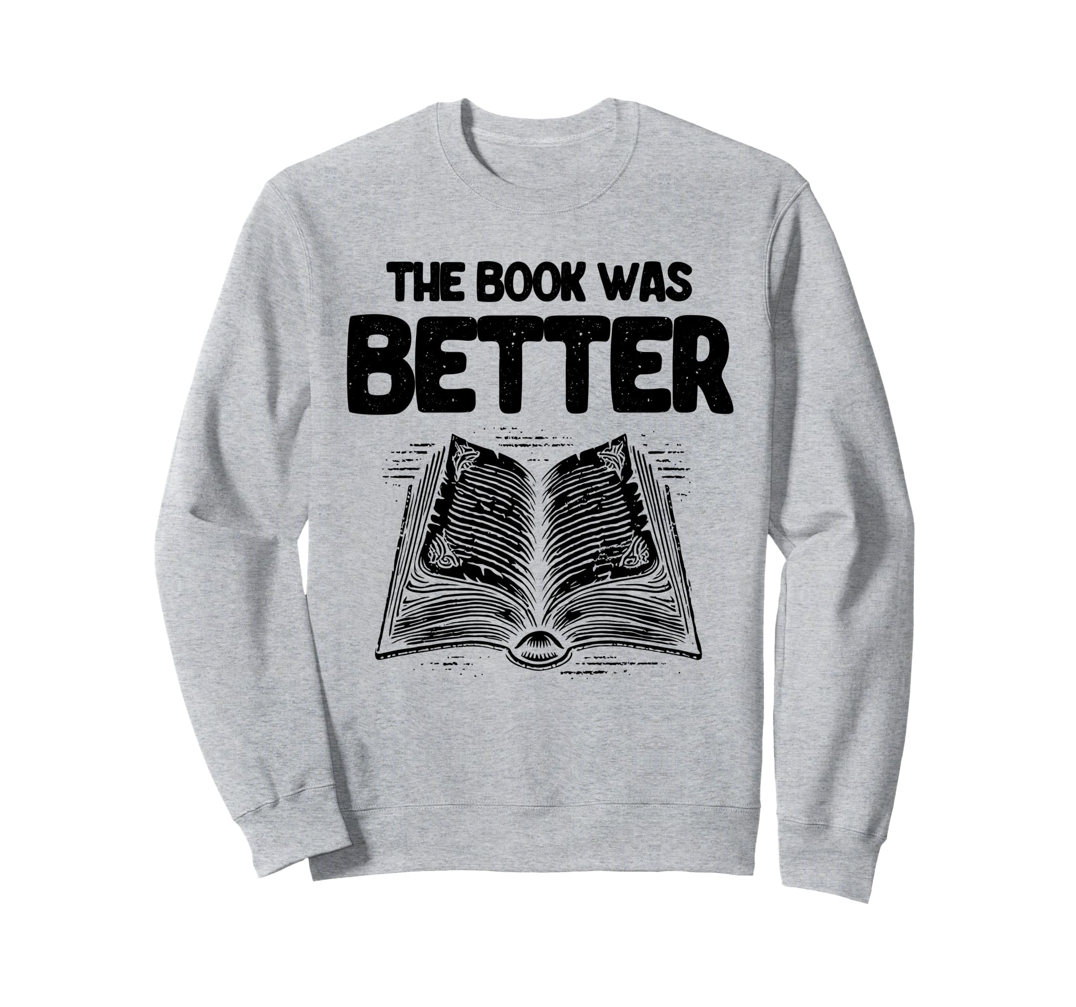 Book Was Better Reading Books Sweatshirt - Novelty Apparel for Adults - T-Shirt, Sweatshirt, Hoodie