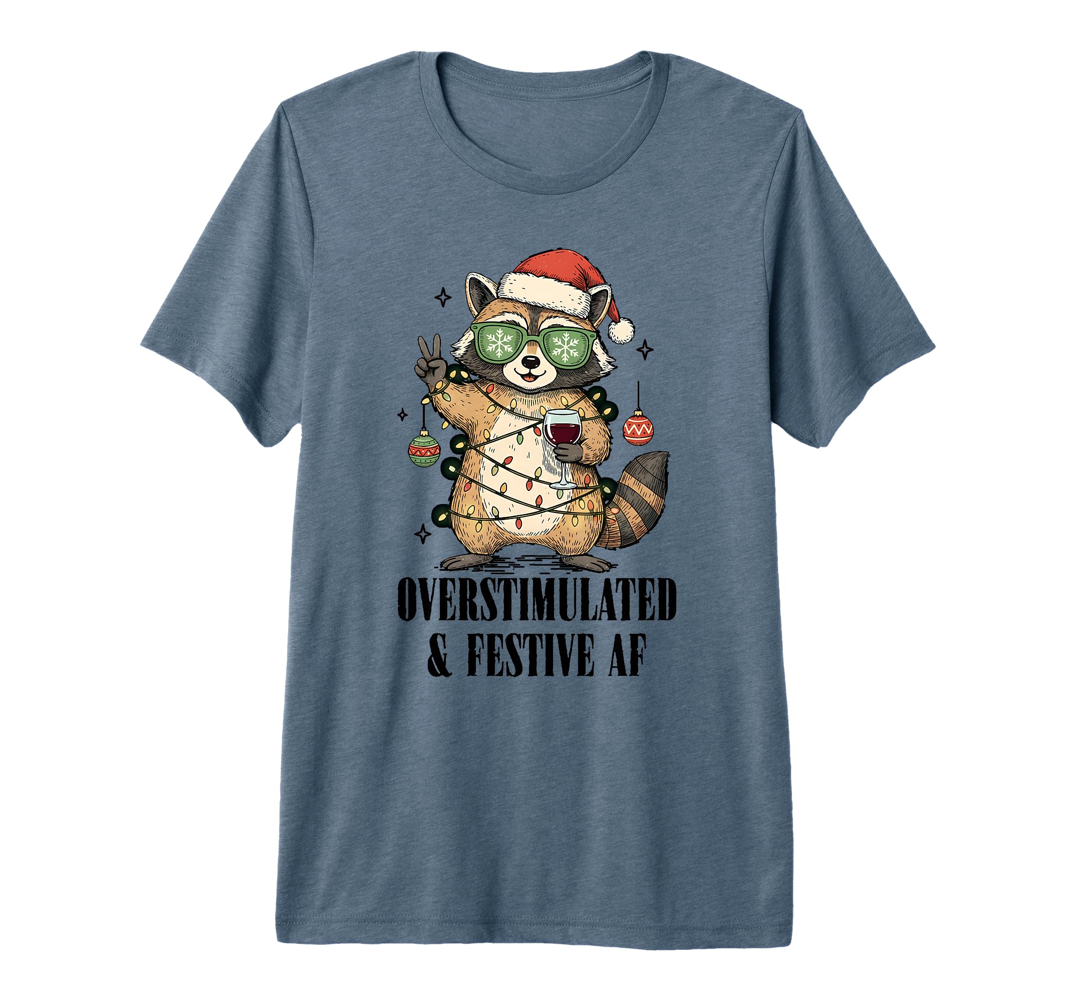 Overstimulated Festive Af Raccoon Holiday T-Shirt - Unique Graphic Unisex - T-Shirt, Sweatshirt, Hoodie