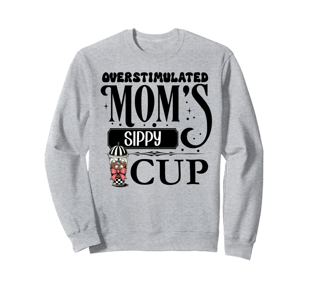 Moms Sippy Cup Mommys Overstimulated Sweatshirt - Unique Graphic Unisex - T-Shirt, Sweatshirt, Hoodie