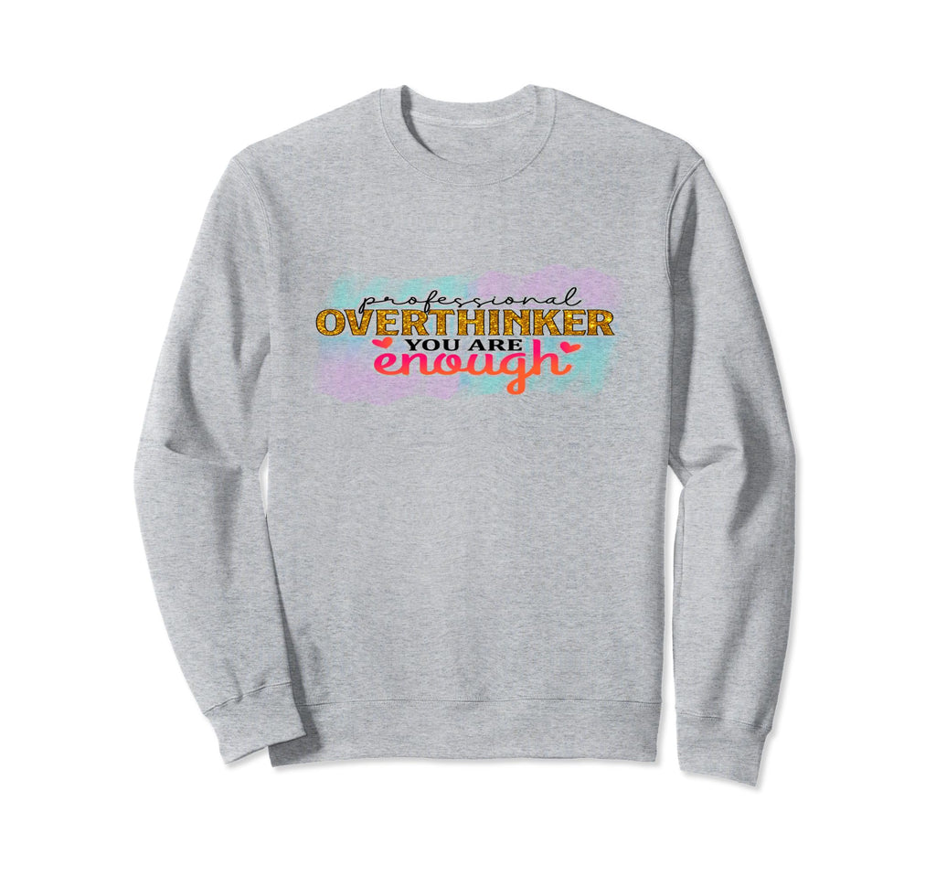 Professional Overthinker Funny Sweatshirt - Novelty Apparel Men Women - T-Shirt, Sweatshirt, Hoodie
