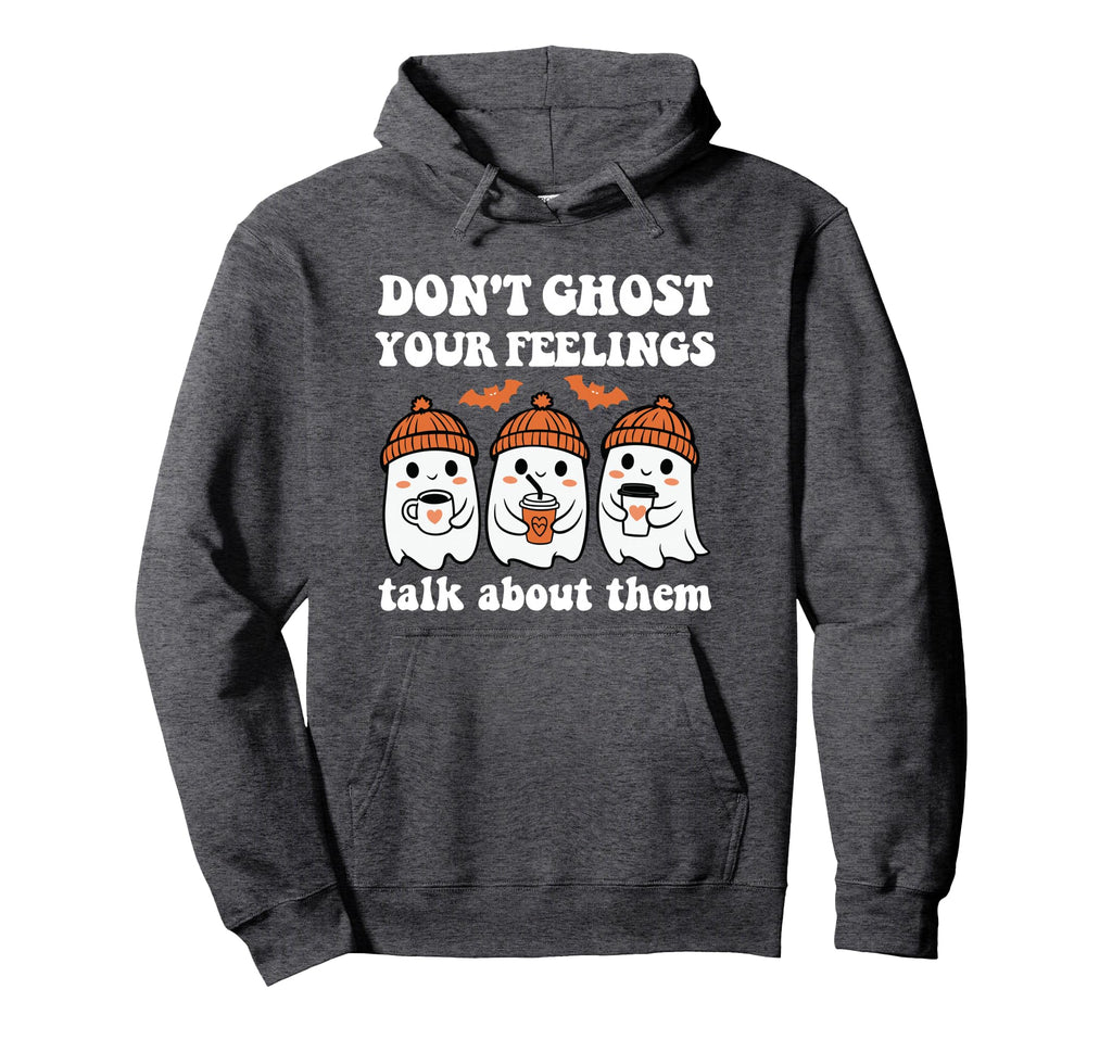 Dont Ghost Your Feelings Halloween Hoodie - Fun Novelty Design Unisex - T-Shirt, Sweatshirt, Hoodie